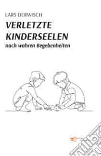 Verletzte kinderseelen nach wahren Begebenheiten libro di Derwisch Lars