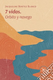 7 vidas. Orbito y navego libro di Benítez Blanco de Alange Jacqueline