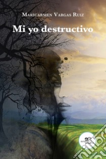 Mi yo destructivo libro di Vargas Ruiz Maricarmen