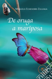 De Oruga a Mariposa libro di Echeverri Zuluaga Manuela