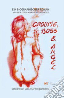 Groupie, Boss & Angel libro di Altinger Angela