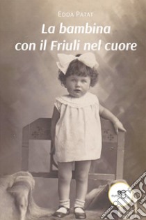 La bambina con il Friuli nel cuore libro di Patat Edda