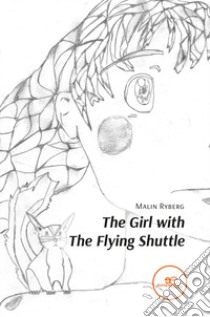 The girl with the flying shuttle libro di Ryberg Malin