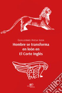 Hombre se transforma en león en El Corte Inglés libro di Ayesa Igoa Guillermo