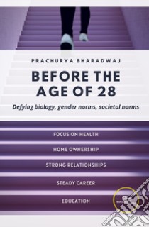 Before the age of 28. Defying biology, gender norms, societal norms libro di Bharadwaj Prachurya