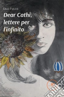 Dear Cathi, lettere per l'infinito libro di Fulco Lilli