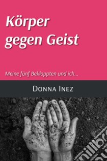 Körper gegen geist meine fünf bekloppten und ich... libro di Donna Inez