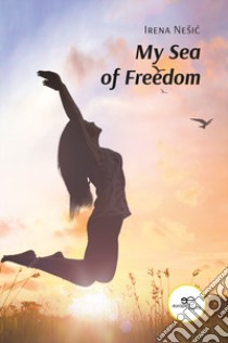 My sea of freedom libro di Nesic Irena