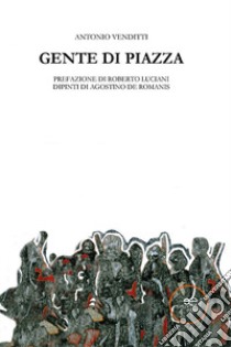 Gente di piazza libro di Venditti Antonio