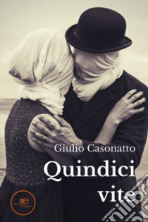 Quindici vite libro di Casonatto Giulio