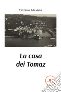 La casa dei Tomaz libro di Martina Caterina