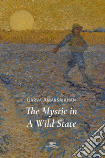 The mystic in a wild state libro di Amarsaikhan Nyamdorjgarav (Garva)