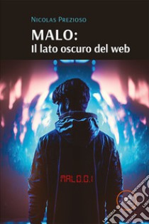 Malo: il lato oscuro del web libro di Prezioso Nicolas