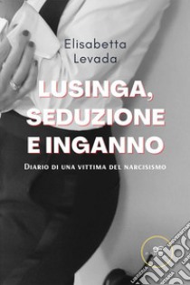 Lusinga, seduzione e inganno libro di Levada Elisabetta