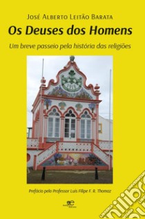 Os deuses dos homens. Um breve passeio pela história das religiões libro di Leitão Barata José Alberto