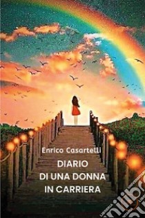 Diario di una donna in carriera libro di Casartelli Enrico