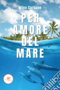 Per amore del mare libro di Carbone Mino