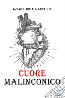 Cuore malinconico libro di Kole Martello Jayson