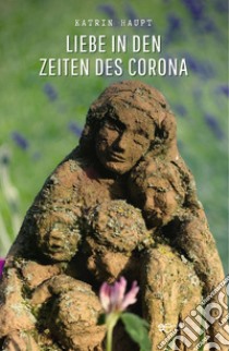 Liebe in den Zeiten des Corona libro di Haupt Katrin