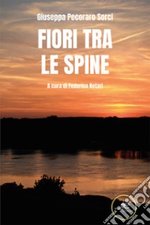 Fiori tra le spine libro di Pecoraro Sorci Giuseppa