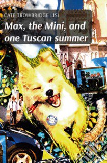 Max, the Mini, and one Tuscan summer libro di Trowbridge Lisi Cate