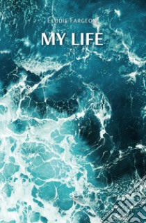 My life libro di Fargeon Élodie