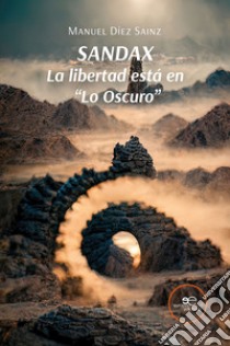 Sandax. La libertad está en «Lo Oscuro» libro di Díez Sainz Manuel