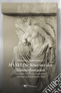 Manie. Die Krux mit den Männerfantasien libro di Achenbach Andreas