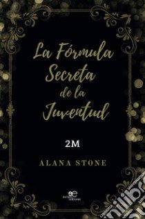 La fórmula secreta de la juventud libro di Stone Alana; Stone Sue