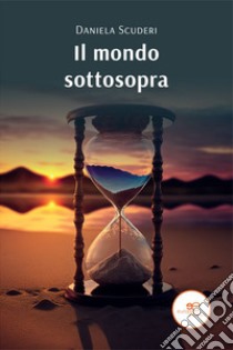 Il mondo sottosopra libro di Scuderi Daniela