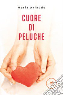 Cuore di peluche libro di Ariaudo Maria