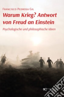 Warum Krieg? Antwort von Freud an Einstein. Psychologische und philosophische Ideen libro di Pedrosa Gil Francisco