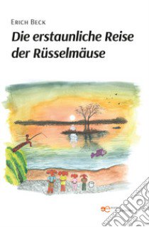 Die erstaunliche reise der rüsselmäuse libro di Beck Erich