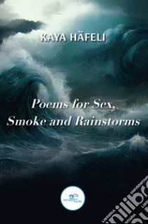 Poems for sex, smoke and rainstorms libro di Häfeli Kaya