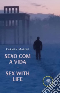 Sexo com a vida-Sex with life libro di Mateus Carmen