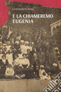 E la chiameremo Eugenia libro di Vado Lanfranco