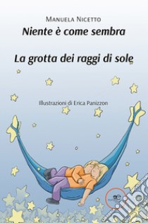 Niente è come sembra. La grotta dei raggi di sole libro di Nicetto Manuela