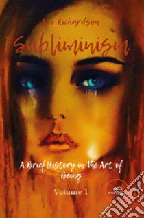 Subliminism. A brief history in the art of being libro di Richardson Lee