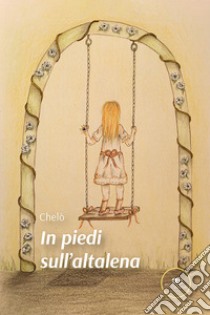 In piedi sull'altalena libro di Chelò