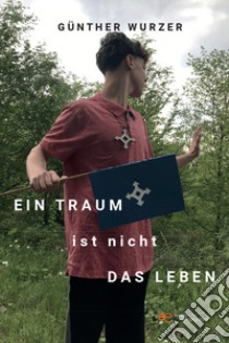 Ein traum ist nicht das leben libro di Wurzer Günther