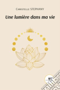 Une lumière dans ma vie libro di Stephany Christelle