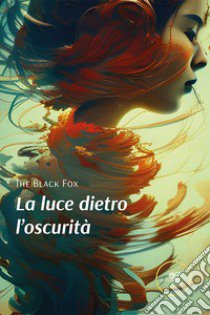 La luce dietro l'oscurità libro di The Black Fox