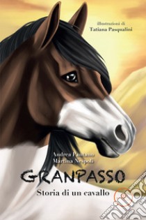 Granpasso. Storia di un cavallo libro di Pantano Andrea; Nespoli Martina