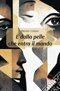 È dalla pelle che entra il mondo libro di Longo Bruno