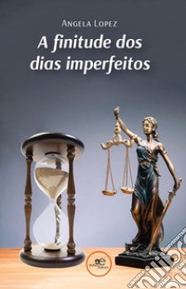 A finitude dos dias imperfeitos libro di Lopez Angela