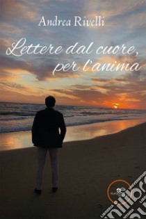 Lettere dal cuore, per l'anima libro di Rivelli Andrea