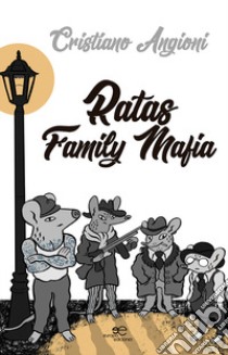 Ratas family mafia libro di Angioni Cristiano