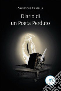 Diario di un poeta perduto libro di Castelli Salvatore