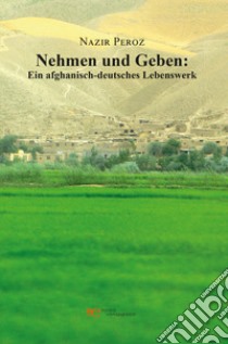 Nehmen und geben: Ein afghanisch-deutsches lebenswerk libro di Peroz Nazir