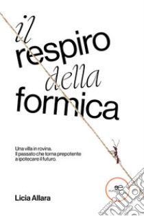 Il respiro della formica libro di Allara Licia